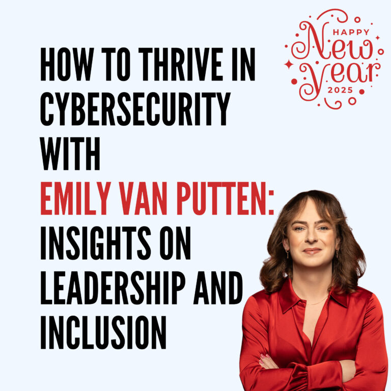 Thriving in Cybersecurity: Leadership and Inclusion with Emily van Putten