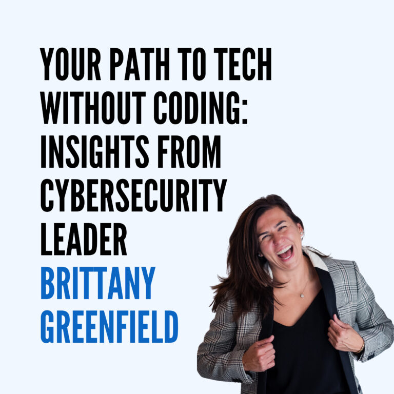 Your Path to Tech Without Coding: Insights from Cybersecurity Leader Brittany Greenfield