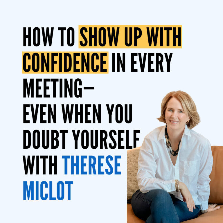 Episode Title: How to Show Up With Confidence in Every Meeting—Even When You Doubt Yourself with Therese Miclot