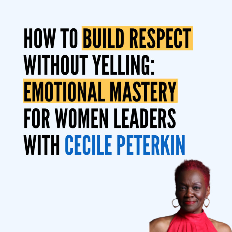 How to Build Respect Without Yelling: Emotional Mastery for Women Leaders