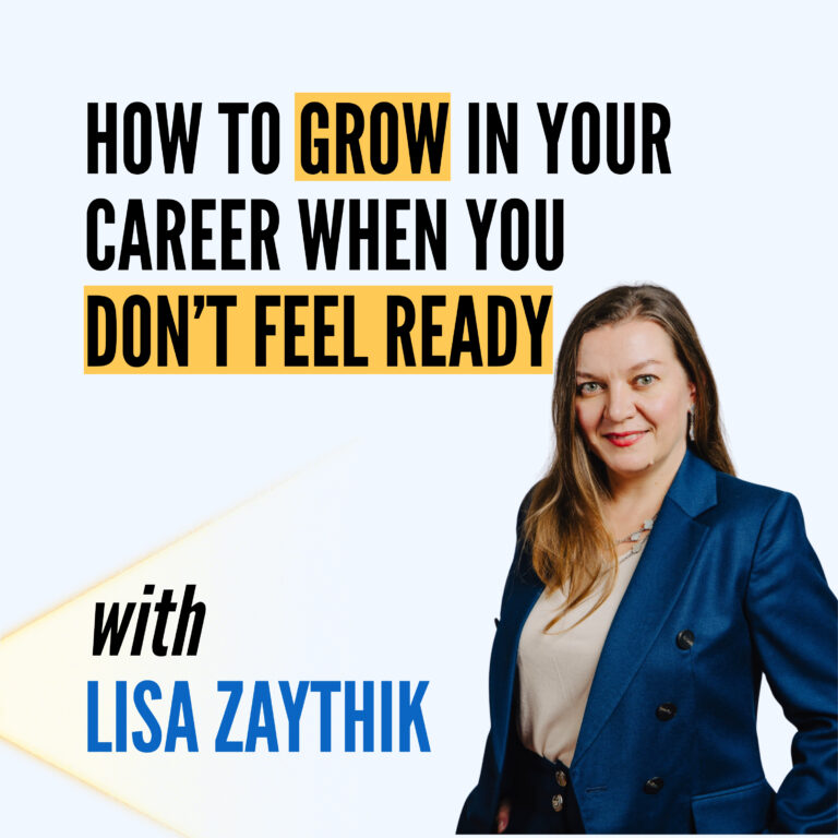How to Grow in Your Career When You Don’t Feel Ready with Lisa Zaythik