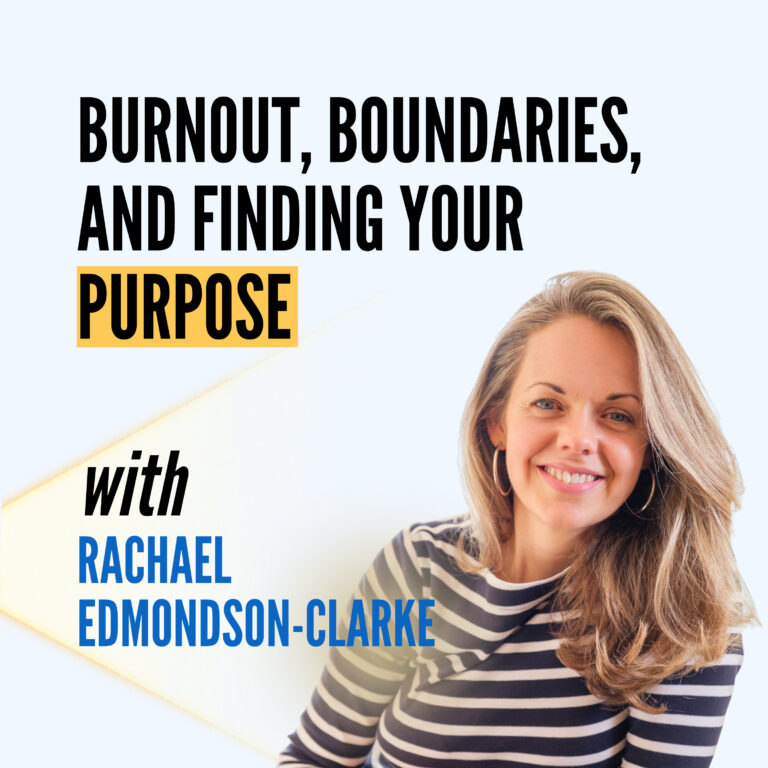 When Your Body Says Time Out: Burnout, Boundaries, and Finding Your Purpose, with Rachael Edmondson-Clarke