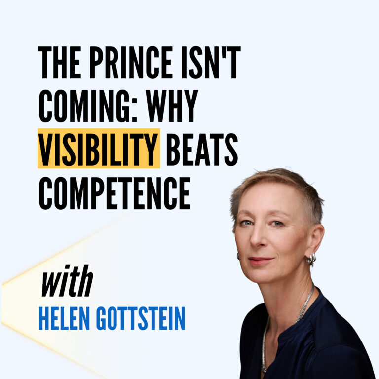The Prince Isn’t Coming: Why Visibility Beats Competence for Women
