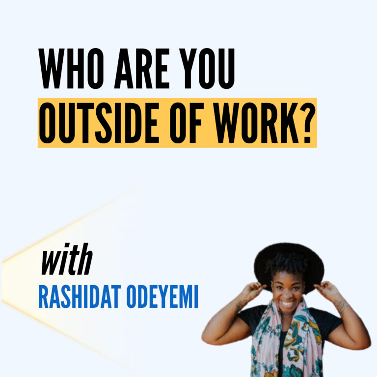 Who Are You Outside of Work? Rashidat Odeyemi on Dreaming Again When Work Has Eaten That Part of You