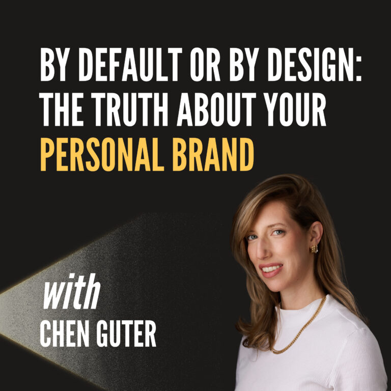 By Default or By Design: The Truth About Your Personal Brand with Chen Guter