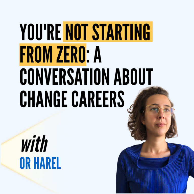 You’re Not Starting From Zero: a conversation about Change Careers | Or Harel