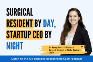 Stop Waiting for Someone More Qualified: What a Surgeon and Startup CEO Taught Me About Leading Before You Feel Ready (Dr. Karny Ilan)