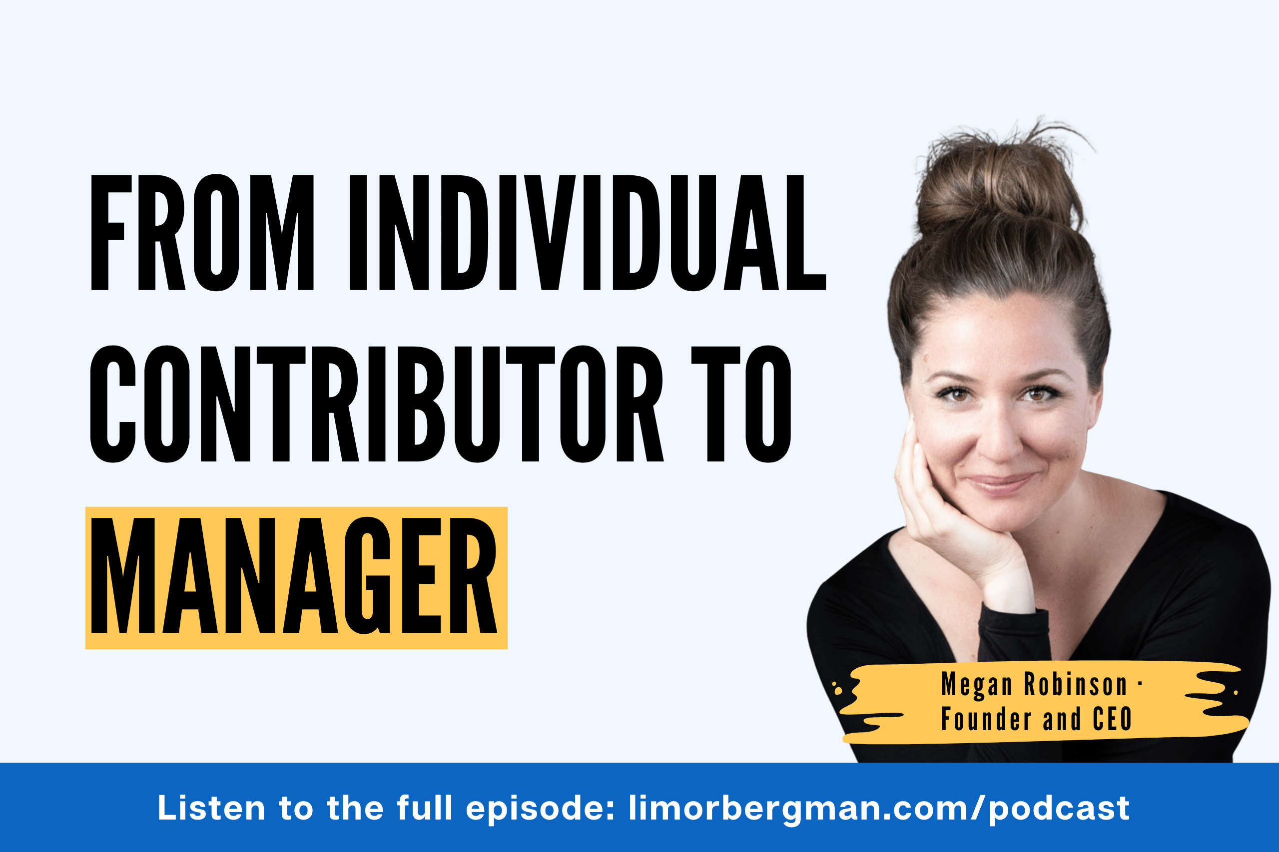 Megan Robinson, founder and CEO of eLeader Experience, on the From a Woman to a Leader podcast episode about the individual contributor to manager transition