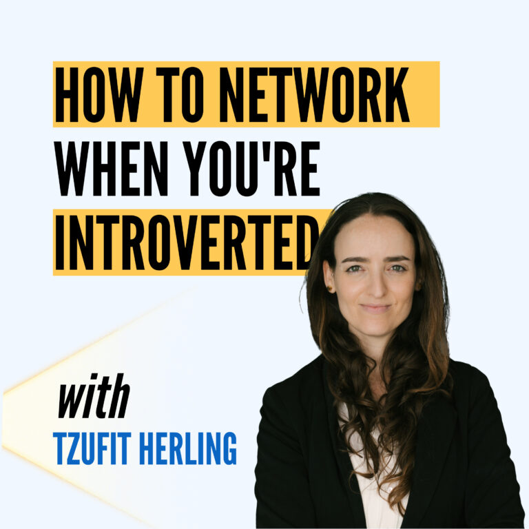 How to Network When You’re Introverted and Don’t Know Anyone with Tzufit Herling