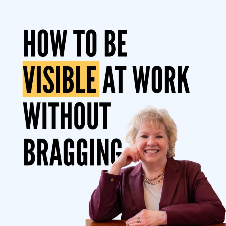 How to Be Visible at Work Without Bragging – Susan M Barber